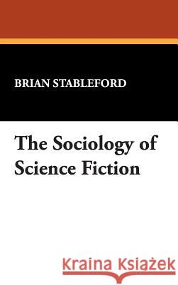 The Sociology of Science Fiction Brian Stableford 9780893701659 Borgo Press - książka