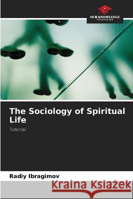 The Sociology of Spiritual Life Radiy Ibragimov 9786203137491 Our Knowledge Publishing - książka