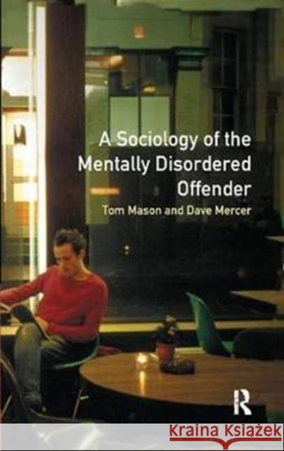 The Sociology of the Mentally Disordered Offender Tom Mason 9781138415751 Routledge - książka