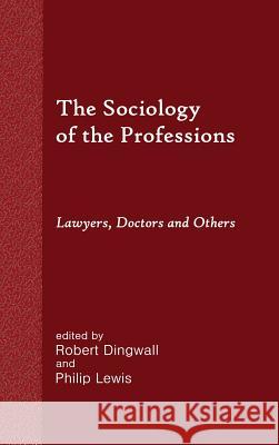 The Sociology of the Professions: Lawyers, Doctors and Others Robert Dingwall Philip Lewis Sida Liu 9781610277914 Quid Pro, LLC - książka