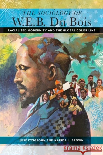 The Sociology of W. E. B. Du Bois: Racialized Modernity and the Global Color Line Karida L. Brown 9781479804177 New York University Press - książka