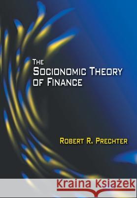 The Socionomic Theory of Finance Robert R. Prechter 9780977611256 New Classics Library - książka