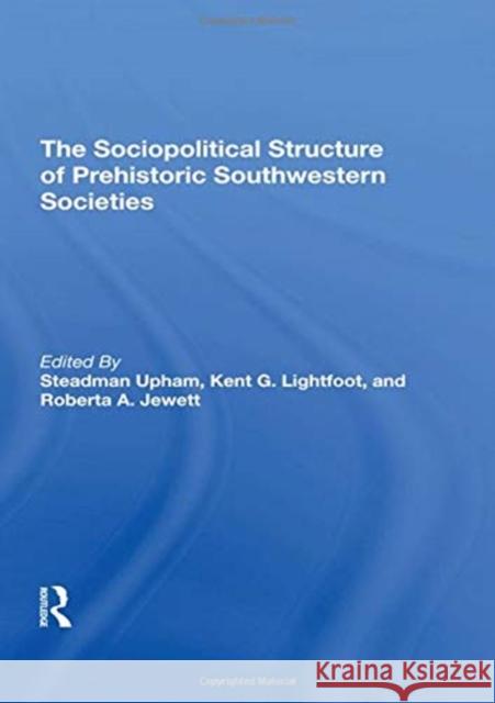 The Sociopolitical Structure of Prehistoric Southwestern Societies Upham, Steadman 9780367295868 Routledge - książka