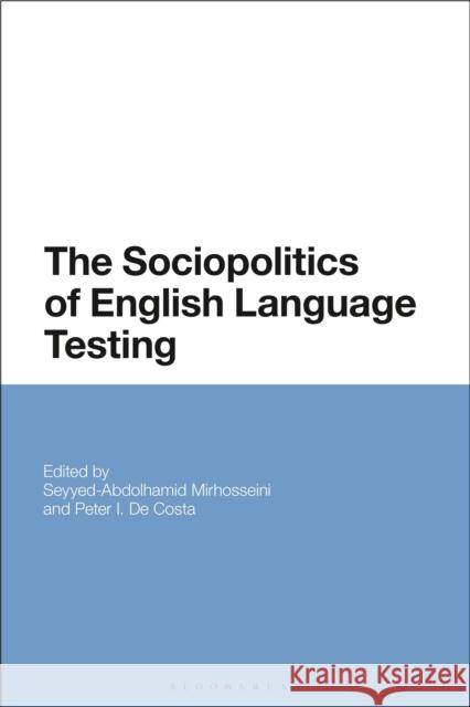 The Sociopolitics of English Language Testing Seyyed-Abdolhamid Mirhosseini Peter de Costa 9781350071346 Bloomsbury Academic - książka