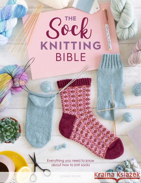 The Sock Knitting Bible: Everything You Need to Know About How to Knit Socks Lynne (Copy Editor) Rowe 9781446308523 David & Charles - książka