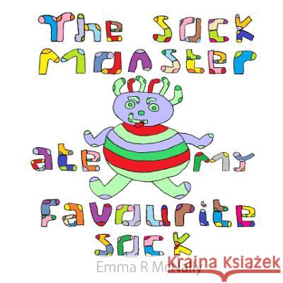 The Sock Monster ate my Favourite Sock McNally, Emma R. 9781515382317 Createspace - książka