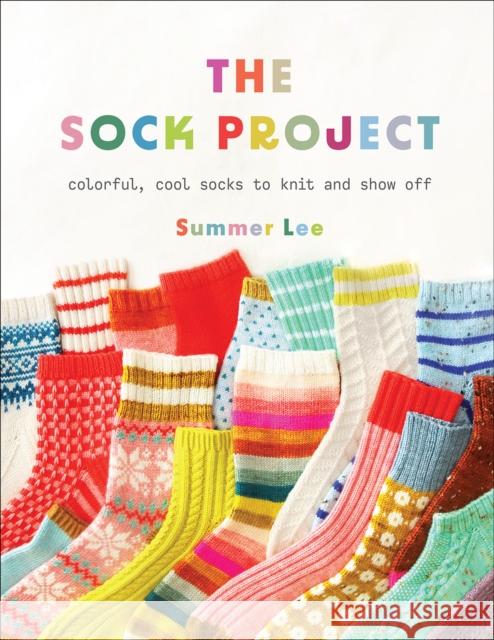 The Sock Project: Colorful, Cool Socks to Knit and Show Off Summer Lee 9781419768118 Abrams - książka
