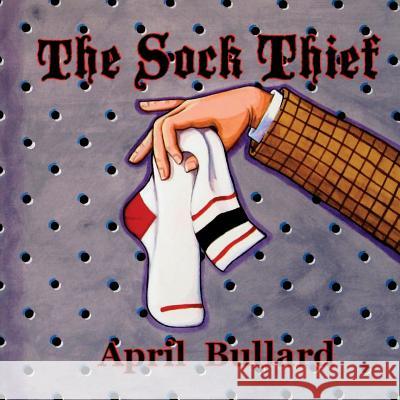 The Sock Thief April Bullard 9781495935084 Createspace - książka