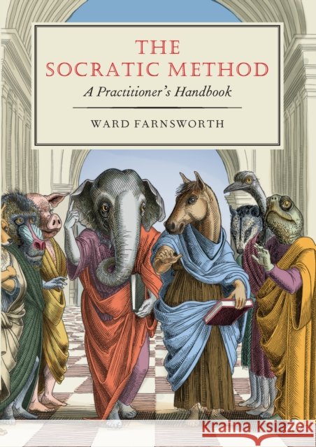 The Socratic Method: A Practitioner's Handbook Ward Farnsworth 9781567928464 David R. Godine Publisher - książka