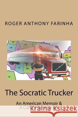 The Socratic Trucker: An American Memoir & A Call To Revolution Farinha, Roger Anthony 9780615993867 New American Spring - książka