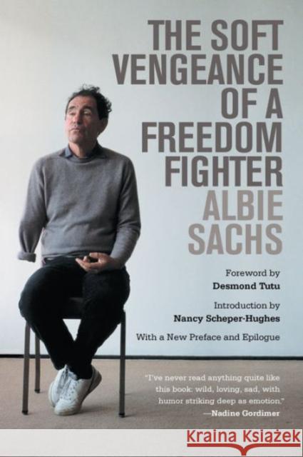 The Soft Vengeance of a Freedom Fighter Albie Sachs Desmond Tutu Nancy Scheper-Hughes 9780520283626 University of California Press - książka