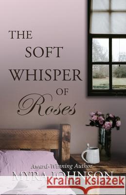 The Soft Whisper of Roses Myra Johnson 9781735610702 Fawn Ridge Press - książka