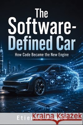 The Software-Defined Car: How Code Became the New Engine Psaila, Etienne, Ai 9798901947425 Publishdrive - książka