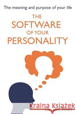 The 'Software' of Your Personality: The Meaning and Purpose of Life Dr Ted Todd 9780994591920 BlueStone Publishing - książka