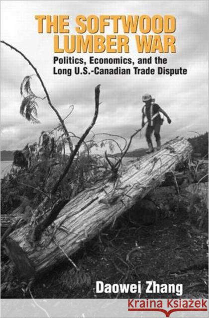 The Softwood Lumber War: Politics, Economics, and the Long U.S.-Canadian Trade Dispute Zhang, Daowei 9781933115566 Resources for the Future - książka