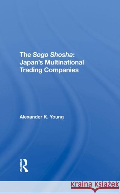 The Sogo Shosha: Japan's Multinational Trading Companies Young, Alexander 9780367295875 Taylor and Francis - książka
