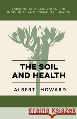 The Soil and Health Albert Howard 9780648859444 Distant Mirror - książka