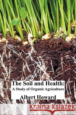 The Soil and Health: A Study of Organic Agriculture Howard, Albert 9781849025140 Oxford City Press - książka
