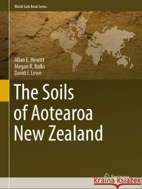 The Soils of Aotearoa New Zealand Allan E. Hewitt Megan R. Balks David J. Lowe 9783030647612 Springer - książka
