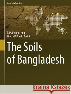 The Soils of Bangladesh Imamul Huq Jalal Uddin MD Shoaib 9789400711273 Not Avail - książka