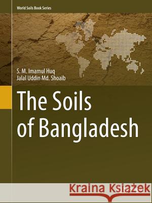 The Soils of Bangladesh S. M. Imamul Huq Jalal Uddin MD Shoaib 9789402405507 Springer - książka