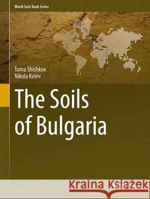 The Soils of Bulgaria Toma Shishkov N. Kolev 9789400777835 Springer - książka