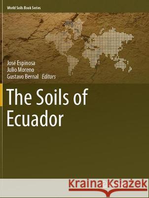 The Soils of Ecuador Jose Espinosa Julio Moreno Gustavo Bernal 9783319797694 Springer - książka