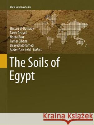 The Soils of Egypt Hassan El-Ramady Tarek Alshaal Noura Bakr 9783030070496 Springer - książka