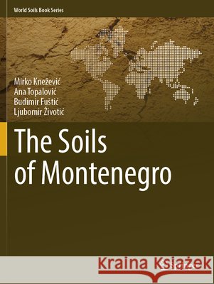 The Soils of Montenegro Knežević, Mirko, Topalović, Ana, Fuštić, Budimir 9783031829215 Springer Nature Switzerland - książka