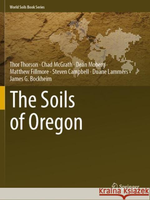 The Soils of Oregon Thor Thorson, Chad McGrath, Dean Moberg 9783030900939 Springer International Publishing - książka