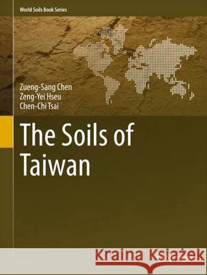 The Soils of Taiwan Zueng-Sang Chen Zeng-Yei Hseu Chen-Chi Tsai 9789401797252 Springer - książka
