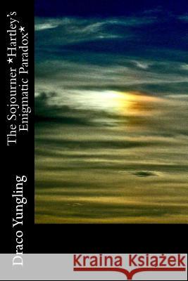 The Sojourner *Hartley's Enigmatic Paradox* Draco Yungling 9781546919612 Createspace Independent Publishing Platform - książka