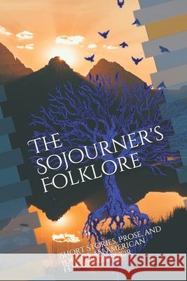 The Sojourners Folklore: Short Stories, Prose, and Lore of an American Female Survivor Destiny Fay Carlton 9781986509169 Createspace Independent Publishing Platform - książka