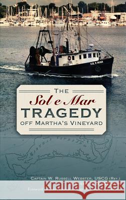 The Sol e Mar Tragedy Off Martha's Vineyard Webster, W. Russell 9781540223593 History Press Library Editions - książka