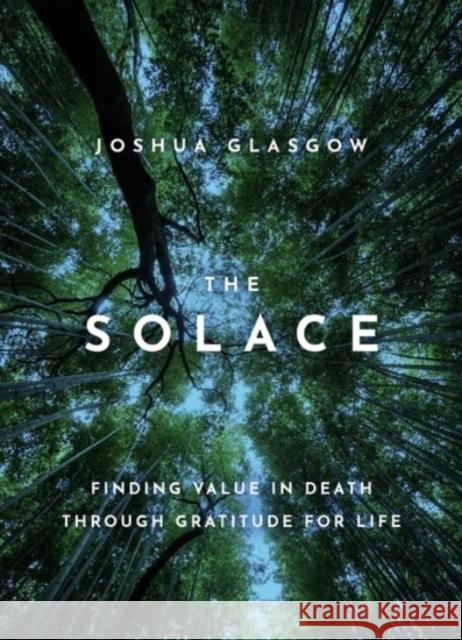 The Solace: Finding Value in Death Through Gratitude for Life Joshua Glasgow 9780190074302 Oxford University Press, USA - książka