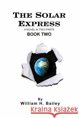 The Solar Express Book Two: A Novel In Two Parts Bailey, William H. 9781974438556 Createspace Independent Publishing Platform - książka