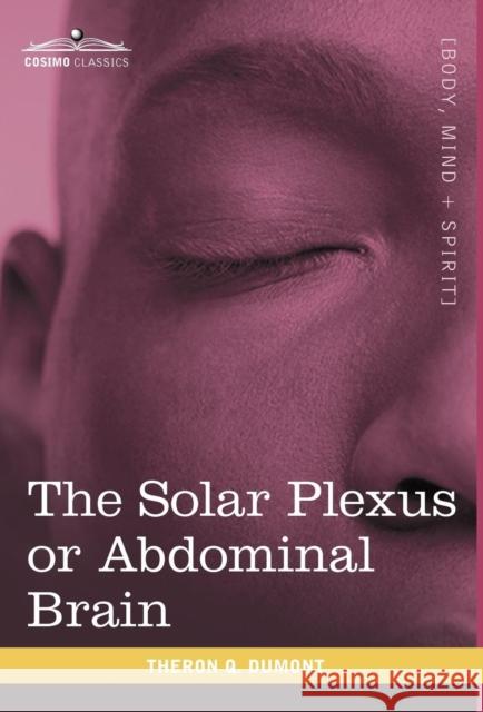 The Solar Plexus or Abdominal Brain Theron Q Dumont 9781616403232 Cosimo Classics - książka