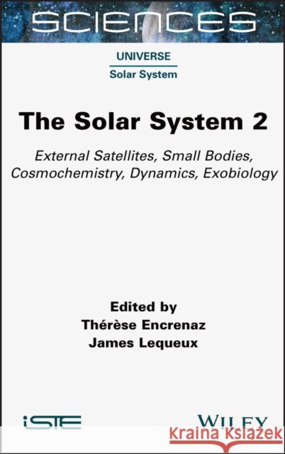 The Solar System 2: External Satellites, Small Bodies, Cosmochemistry, Dynamics, Exobiology Encrenaz, Therese 9781789450347 Wiley - książka