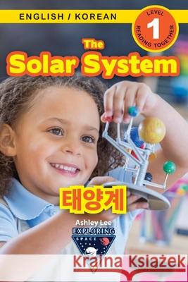 The Solar System: Bilingual (English / Korean) (영어 / 한국어) Exploring Space (Engaging Readers, Level 1) Ashley Lee 9781774764695 Engage Books - książka