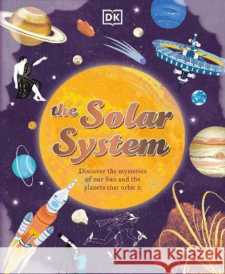 The Solar System: Discover the Mysteries of Our Sun and the Planets That Orbit It Sophie Allan Dawn Cooper 9780744085310 DK Publishing (Dorling Kindersley) - książka
