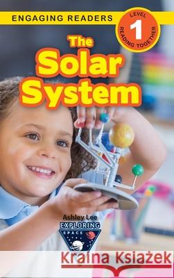 The Solar System: Exploring Space (Engaging Readers, Level 1) Ashley Lee Alexis Roumanis 9781774377079 Engage Books - książka