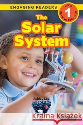 The Solar System: Exploring Space (Engaging Readers, Level 1) Ashley Lee Alexis Roumanis 9781774377086 Engage Books - książka