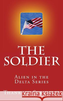 The Soldier: Alien in the Delta Series Thankful Strother 9781490530178 Createspace - książka