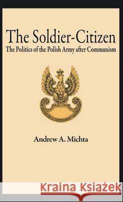 The Soldier-Citizen: The Politics of the Polish Army After Communism Na, Na 9780312173029 Palgrave MacMillan - książka