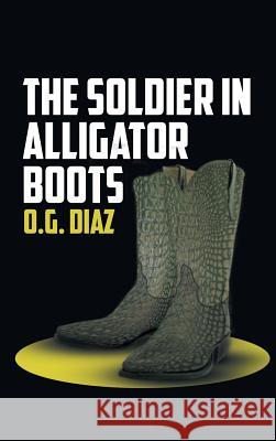 The Soldier in Alligator Boots O. G. Diaz 9781643140124 Authors Press - książka