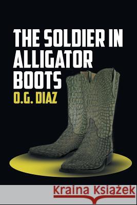 The Soldier in Alligator Boots O. G. Diaz 9781643140490 Authors Press - książka