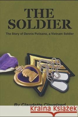 The Soldier: The Dennis Polisano Story, a Vietnam Soldier Claudette Cleveland 9781973387817 Independently Published - książka