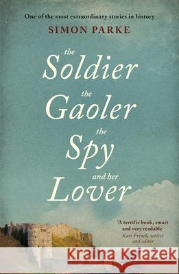 The Soldier, the Gaoler, the Spy and her Lover Simon Parke 9781910674468 SPCK Publishing - książka