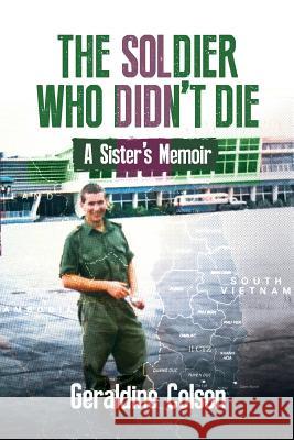 The Soldier Who Didn't Die: A Sister's Memoir Geraldine Colson 9781728642178 Independently Published - książka