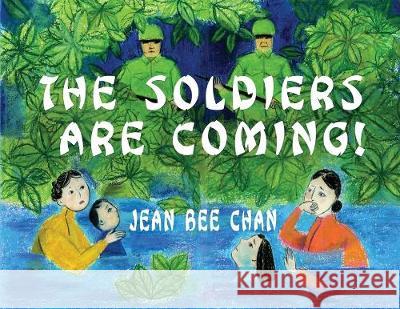 The Soldiers Are Coming!: My Early Life in a Chinese Village, 1941-1946 Jean Bee Chan 9781734173420 Chan Publishing - książka